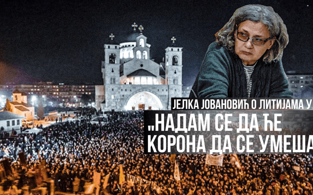 Јелка Јовановић о литијама у ЦГ: ”Надам се да ће корона да се умеша”
