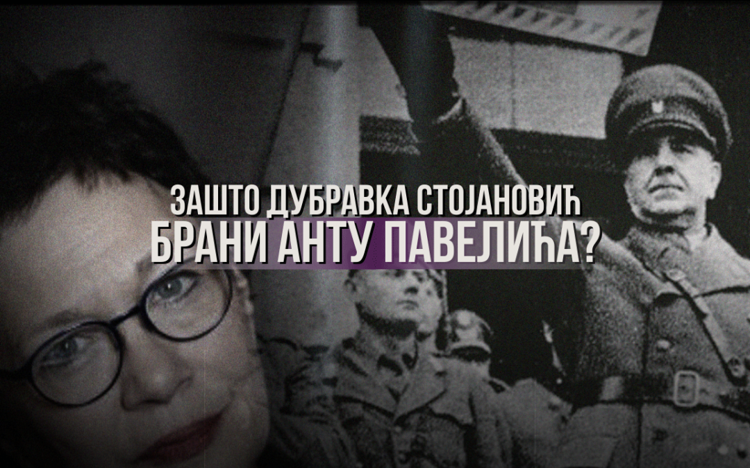 Зашто Дубравка Стојановић брани Анту Павелића?